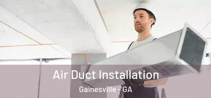  Air Duct Installation Gainesville - GA