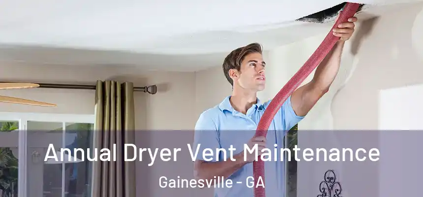  Annual Dryer Vent Maintenance Gainesville - GA