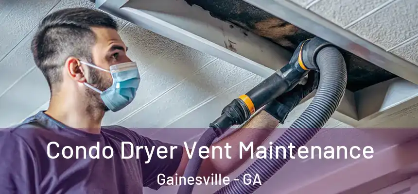  Condo Dryer Vent Maintenance Gainesville - GA