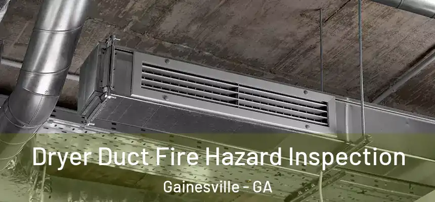  Dryer Duct Fire Hazard Inspection Gainesville - GA