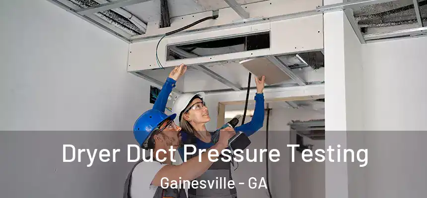  Dryer Duct Pressure Testing Gainesville - GA