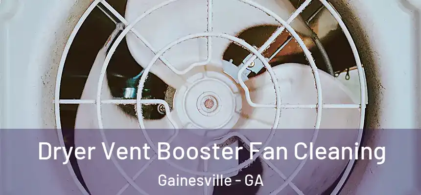  Dryer Vent Booster Fan Cleaning Gainesville - GA