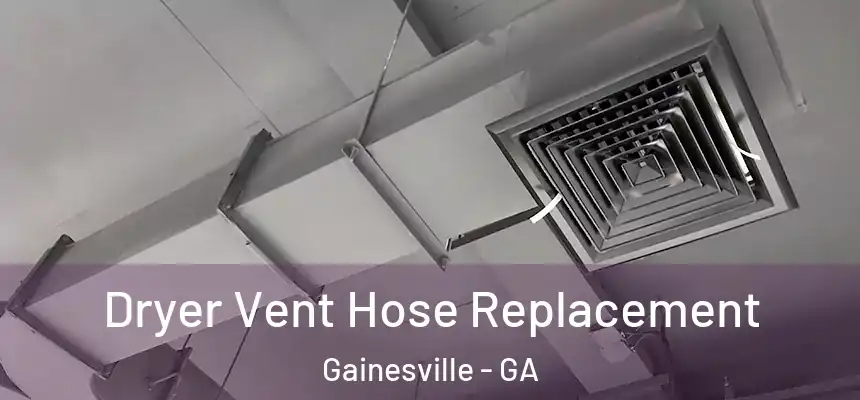  Dryer Vent Hose Replacement Gainesville - GA