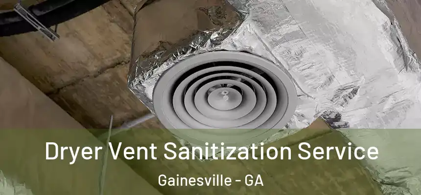  Dryer Vent Sanitization Service Gainesville - GA