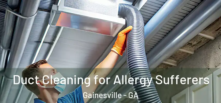  Duct Cleaning for Allergy Sufferers Gainesville - GA