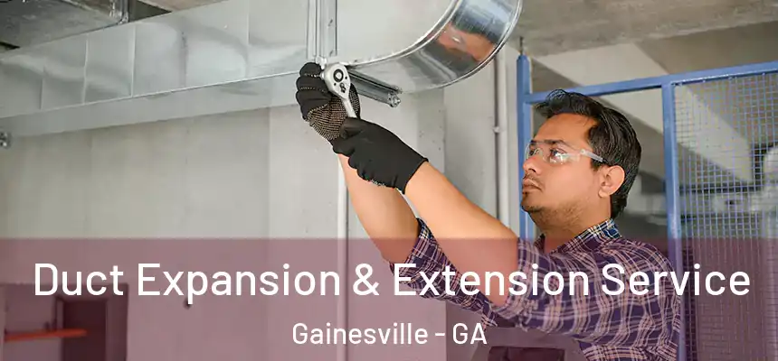  Duct Expansion & Extension Service Gainesville - GA