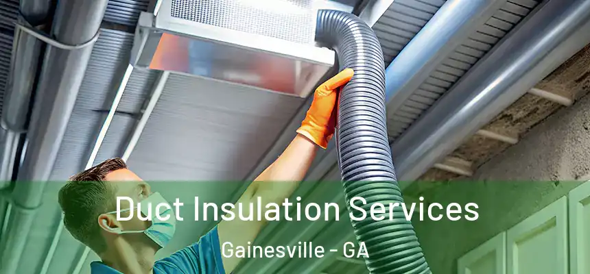  Duct Insulation Services Gainesville - GA