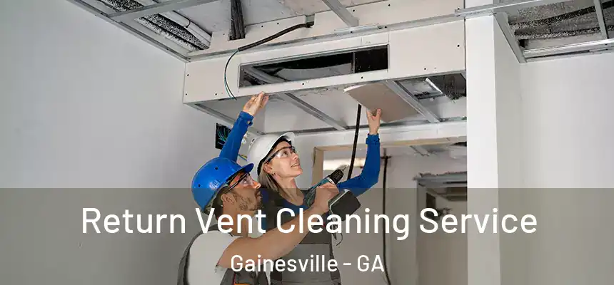  Return Vent Cleaning Service Gainesville - GA