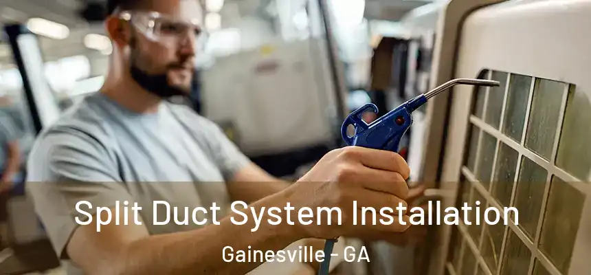  Split Duct System Installation Gainesville - GA
